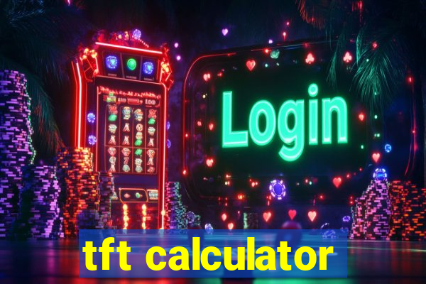 tft calculator